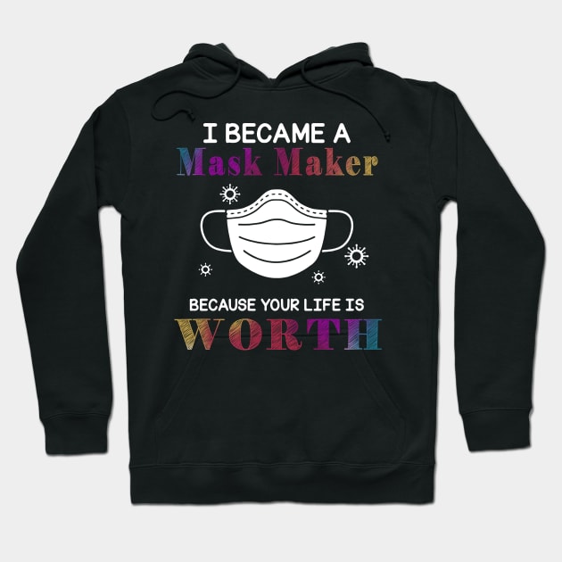 I Became A Mask Maker Because Your Life Is Worth My Life Hoodie by KiraT